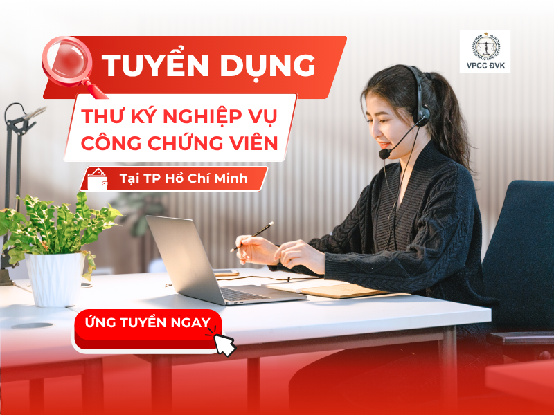 TUYỂN DỤNG THƯ KÝ NGHIỆP VỤ CÔNG CHỨNG VIÊN